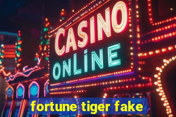 fortune tiger fake